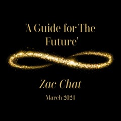 Zac Chat ~ A Guide For The Future ~ March 2024