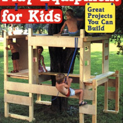 [ACCESS] EPUB 💗 Play Equipment for Kids: Great Projects You Can Build by  Mike Lawre
