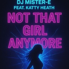 DJ MISTER-E Feat Katty Heath - Not That Girl Anymore