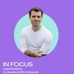 Building Trust in Enterprise AI: A Conversation with Leonid Feinberg of Verax