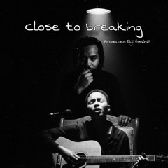Close To Breaking //F. 6XØNE