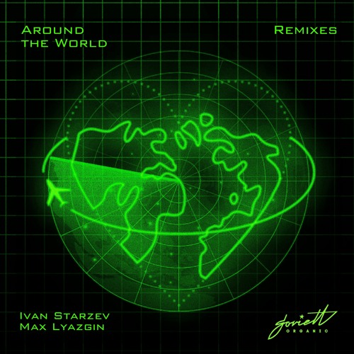 Premiere: Ivan Starzev, Max Lyazgin ‒ Around The World (Miroshin Remix) [Soviett Organic]