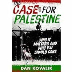[Read Book] [The Case for Palestine: Why It Matters and Why You Should Care] - Dan Kovalik PDF