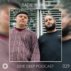 Dive Deep Podcast 029 - Bade & Papu