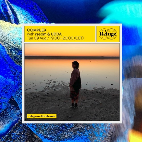 COMPLEX w/ resom + Udda ~ Water ~ for @refugeworldwide