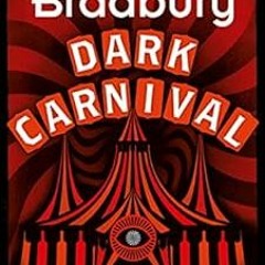 [PDF] Read Dark Carnival: the debut of the master storyteller and author of FAHRENHEIT 451 by Ray Br
