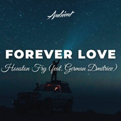 Houston Fry - Forever Love (feat. German Dmitriev)