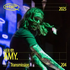 HER 他 Transmission 204: AMY.