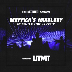 Maffick’s Mixology - Ch XXI: It's Time To Party feat. DJ Lit Wit