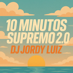 10 MINUTOS SUPREMO 2.O ( DJ  JORDY LUIZ )