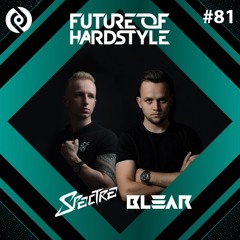Blear - Future Of Hardstyle Podcast #81 Ft. Spectre