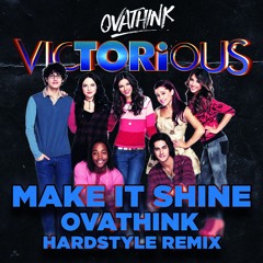 Victorious - Make It Shine (OVATHINK Hardstyle Remix) [FREE DOWNLOAD]