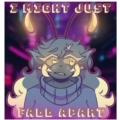 I might just fall apart...
