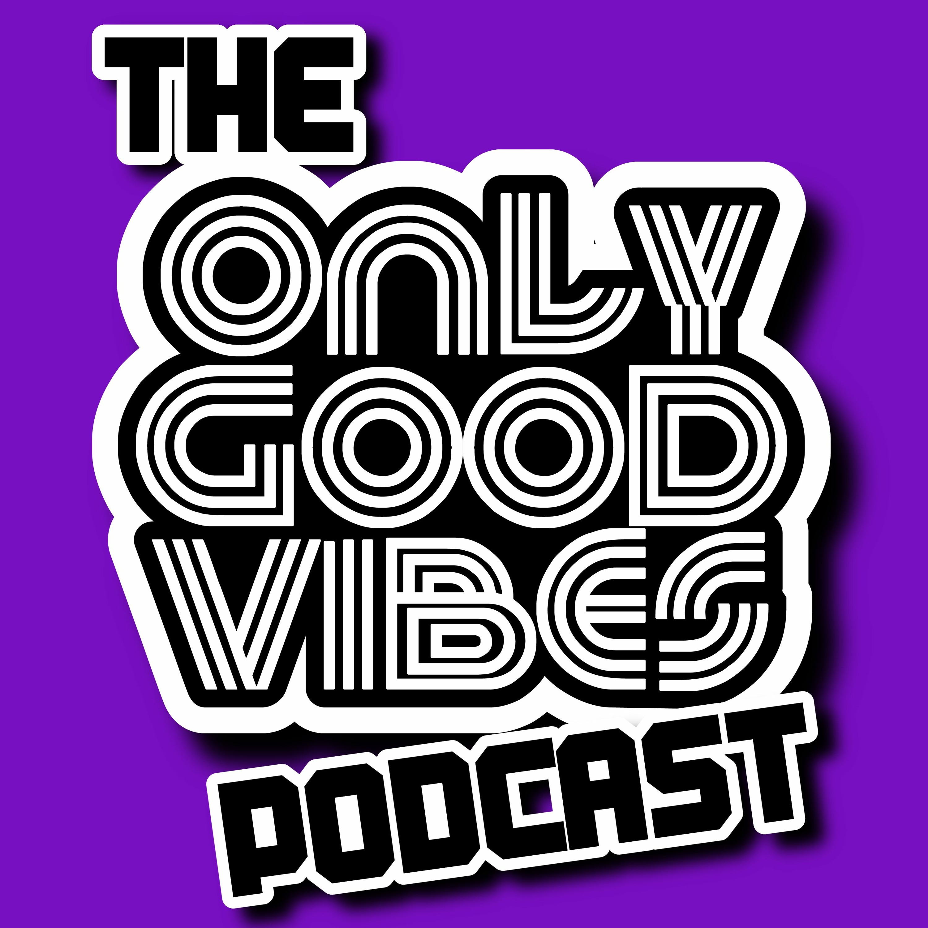 The \'Only Good Vibes\' Podcast