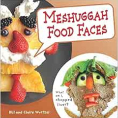 download EPUB 📧 Meshuggah Food Faces by Bill Wurtzel,Claire Wurtzel [EBOOK EPUB KIND