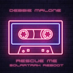 Debbie Malone - Rescue Me (SolarTrak Reboot)