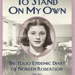 free PDF 📒 Dear Canada: To Stand on My Own: The Polio Epidemic Diary of Noreen Rober
