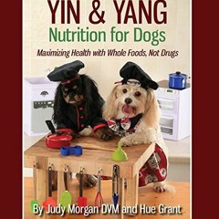 PdF book Yin & Yang Nutrition for Dogs: Maximizing Health with Whole Foods, Not