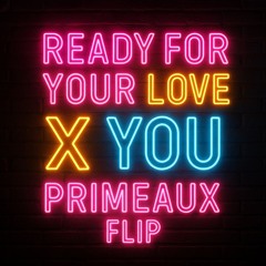 Ready For Your Love x You (PrimeauX Flip)