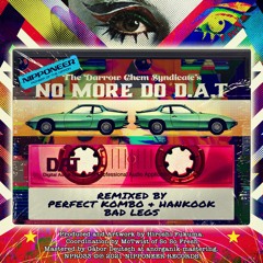 THE DARROW CHEM SYNDICATE - No More Do D.A.T (Perfect Kombo & Hankook Remix)