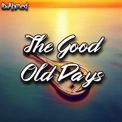 The Good Old Days