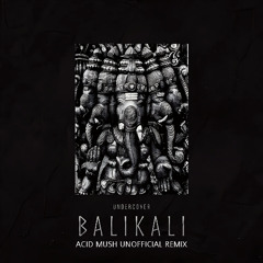 UnderCover - Balikali 2K25 (Acid Mush Unofficial Remix)