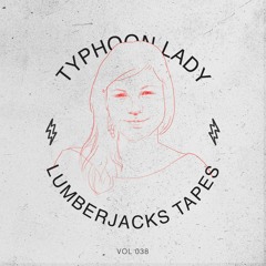 Lumberjacks Tapes 038: Typhoon Lady