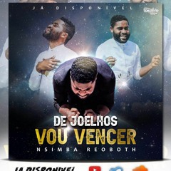 Nsimba Reoboth - De Joelhos vou vencer