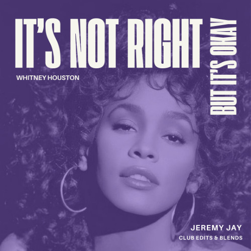 IT'S NOT RIGHT BUT IT'S OKAY(JEREMY JAY OI WAKKA BLEND) - WHITNEY HOUSTON