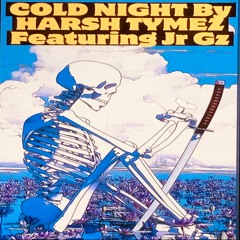COLD NIGHT By HARSH TYMEZ  Featuring  Jr Gz