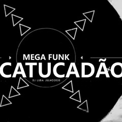 MEGA FUNK SÓ CATUCADÃO DJ LUBA JULHO2020 VHT