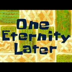 One Eternity Later
