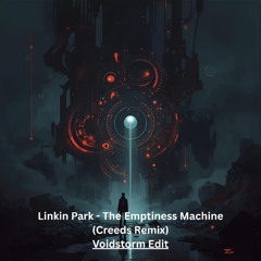 Linkin Park - The Emptiness Machine (Creeds Remix)(Voidstorm Edit)