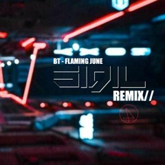 BT - Flaming June (SIGIL REMIX)