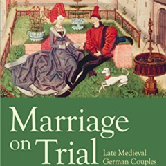 download KINDLE 🖊️ Marriage on Trial: Late Medieval German Couples at the Papal Cour