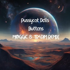 Pussycat Dolls - Buttons (M@GGiC & TR4DIM REMIX)
