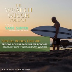 SPECIAL BONUS EPISODE - Episode 5 Of The Sage Surfer - Who Art Thou You F@$*Ing
