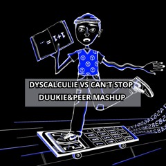 Dyscalculie x Can't Stop (DUUKIE&PEER Mashup)[FREE DOWNLOAD]