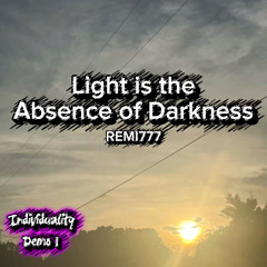 Light is the Absence of Darkness