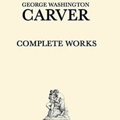 READ [EBOOK EPUB KINDLE PDF] George Washington Carver Complete Works: Volume 2 by  Ge
