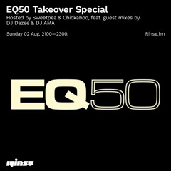 EQ50 Takeover Special (Hosted by Sweetpea & Chickaboo, featuring DJ Dazee & DJ AMA)- 02 August 2020