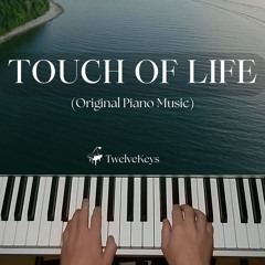 Touch of Life - Original Piano by TwelveKeys