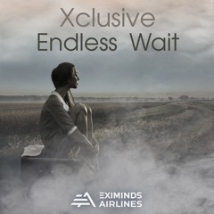 Xclusive - Endless Wait (Radio Edit) [Eximinds Airlines]