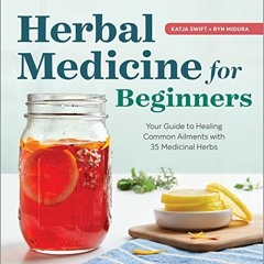 [ACCESS] PDF 📤 Herbal Medicine for Beginners: Your Guide to Healing Common Ailments