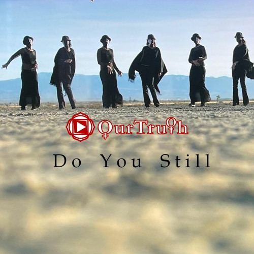 Stream Do You Still by Our Truth | Listen online for free on SoundCloud