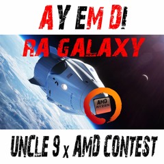 AY EM DI RA GALAXY - UNCLE9 x AMD CONTEST