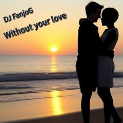 DJ FanjoG - Without your love