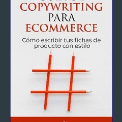 Read PDF 📖 Guía de Copywriting para Ecommerce: Cómo escribir tus fichas de producto con estilo (Sp