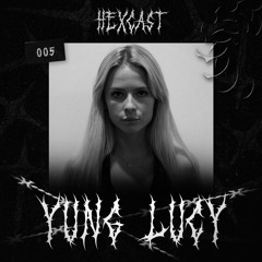 HEXCAST005 | YUNG LUCY