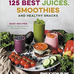 [FREE] PDF 💕 125 Best Juices, Smoothies and Healthy Snacks: Easy Recipes for Natural